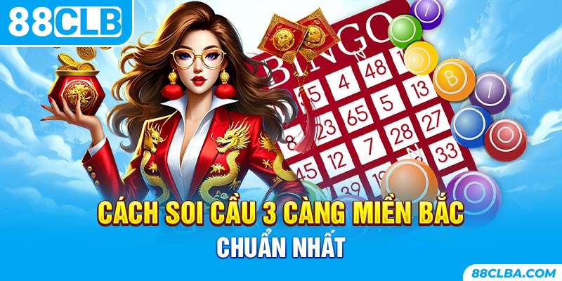 Cách soi cầu 3 càng miền bắc chuẩn nhất